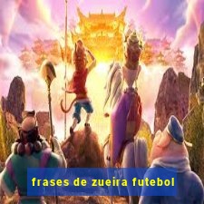 frases de zueira futebol